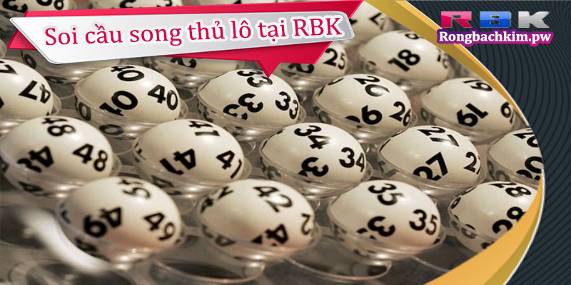 Soi cầu song thủ lô tại RBK